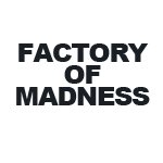 Factory of Madness