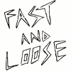 Fast and Loose